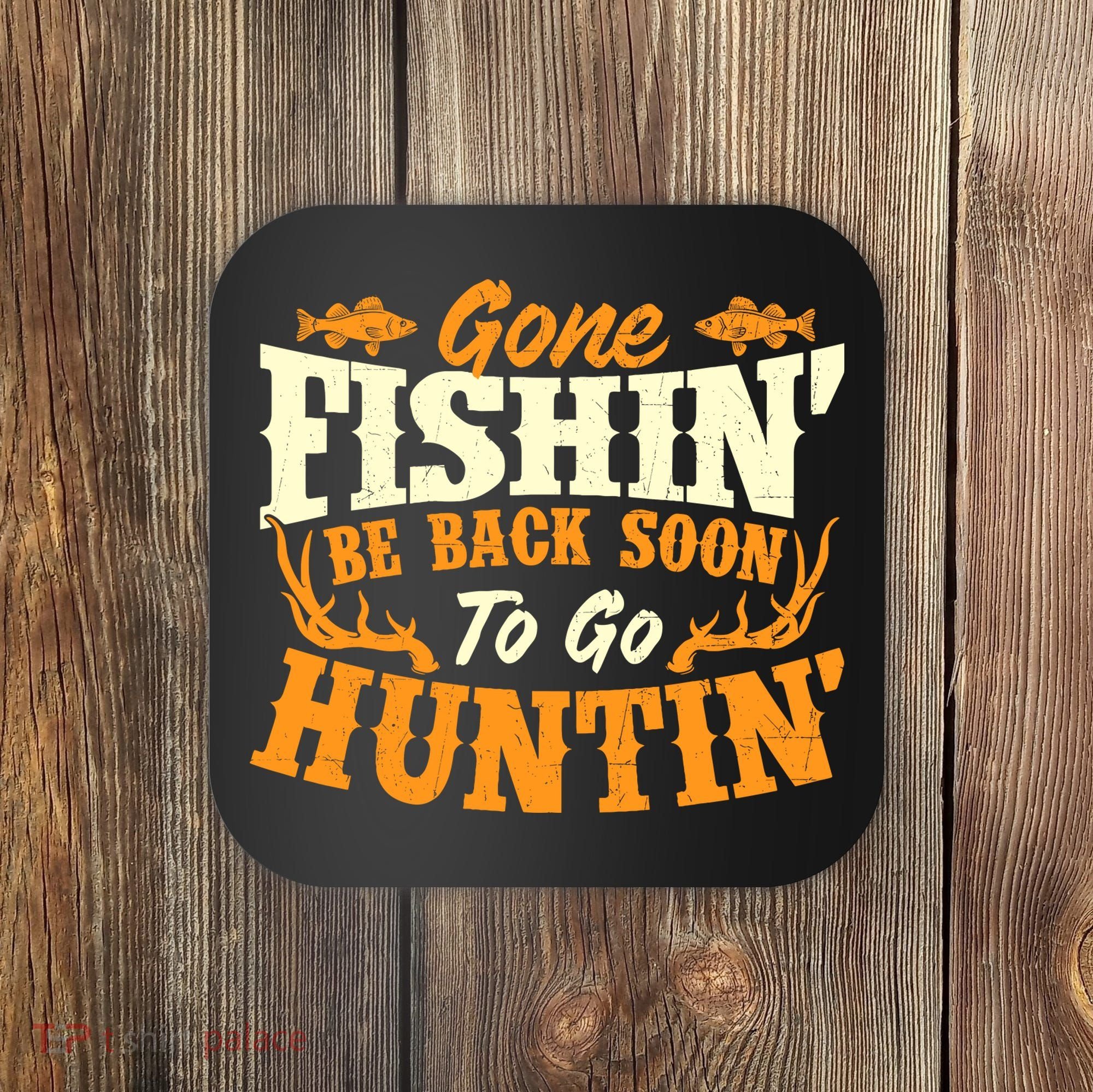 Gone Fishin Be Back Soon To Go Huntin Fishing Fish Lover Coaster