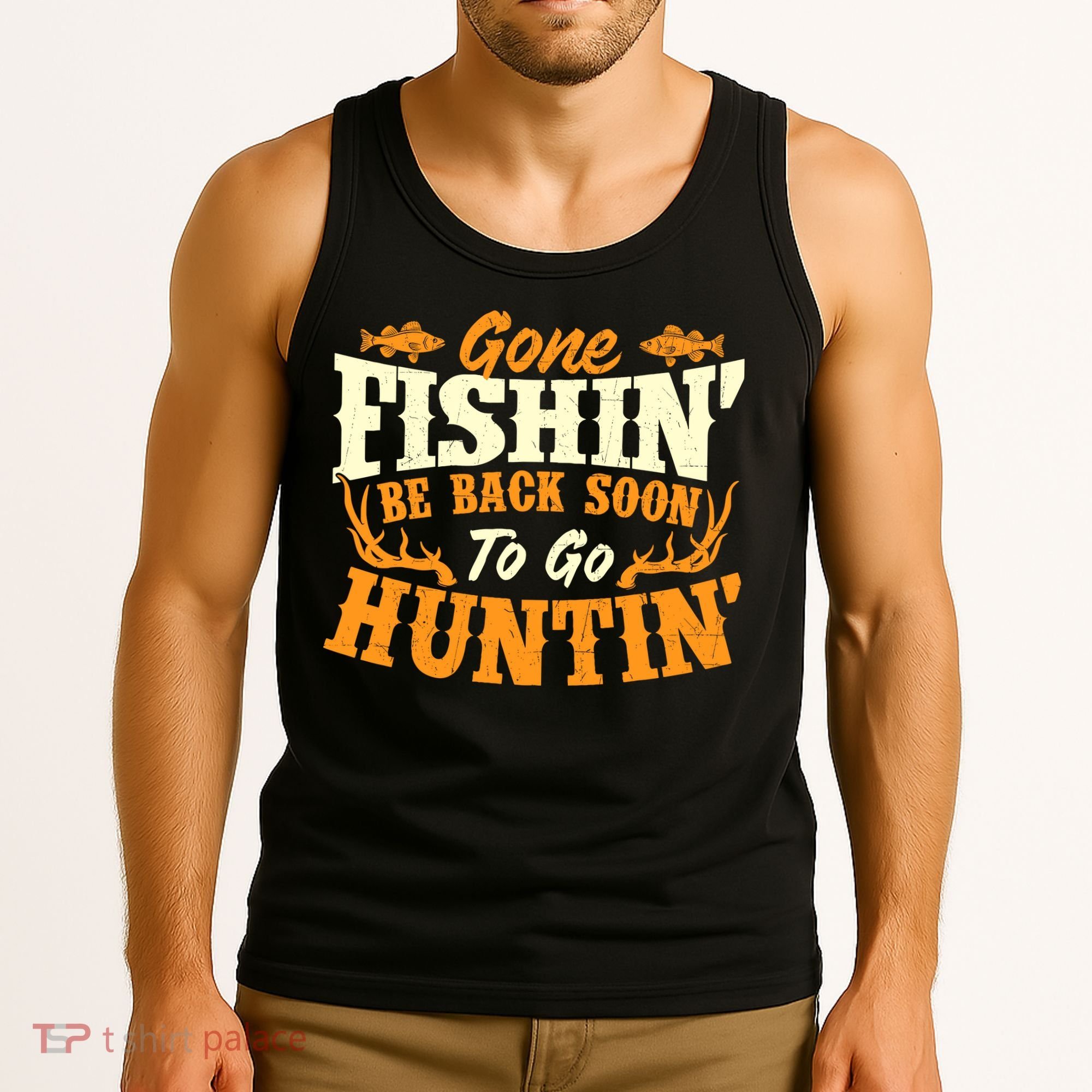 Gone Fishin Be Back Soon To Go Huntin Fishing Fish Lover Tank Top