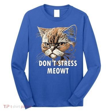 Grumpy Funny Cat Dont Stress Meowt Silly Cats Lover Gift Long Sleeve Shirt