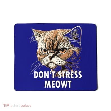 Grumpy Funny Cat Dont Stress Meowt Silly Cats Lover Gift Mousepad