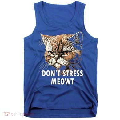Grumpy Funny Cat Dont Stress Meowt Silly Cats Lover Gift Tank Top