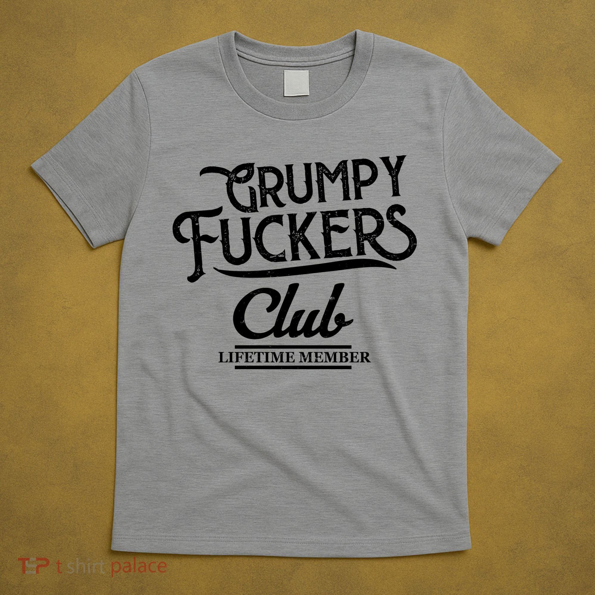 Grumpy Fuckers Club Lifetime Member T-Shirt