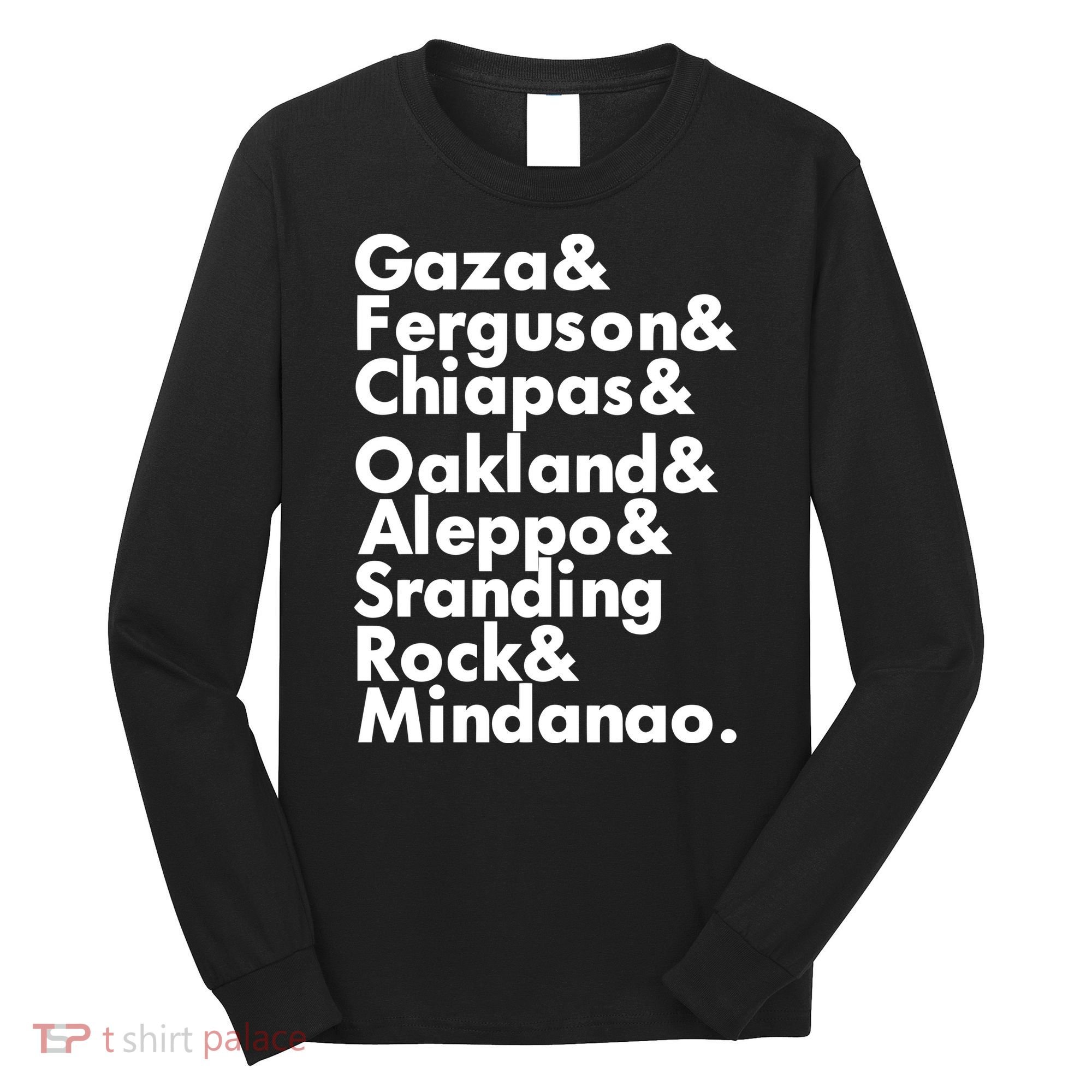 Gaza & Ferguson & Chiapas & Oakland & Aleppo Long Sleeve Shirt