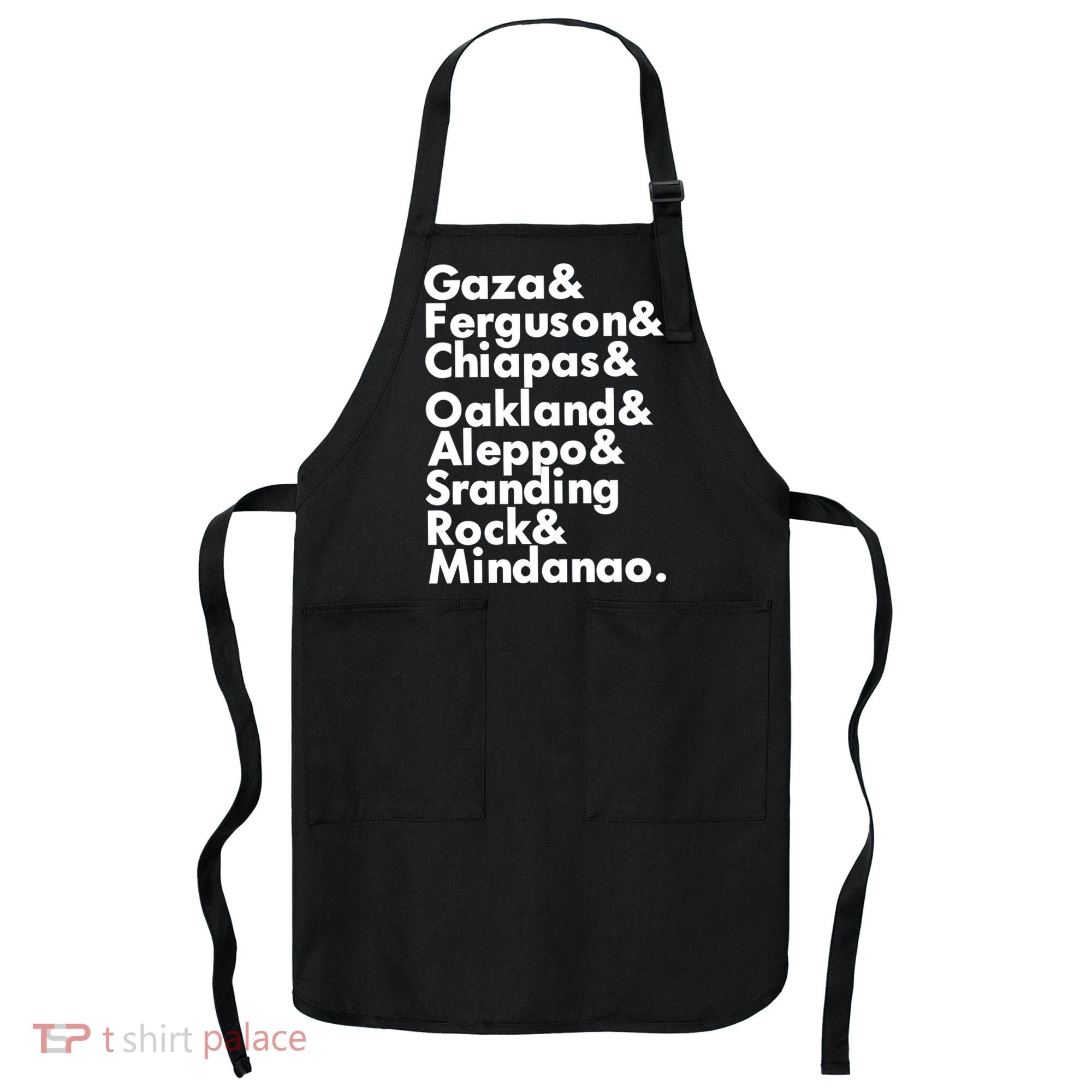 Gaza & Ferguson & Chiapas & Oakland & Aleppo Apron