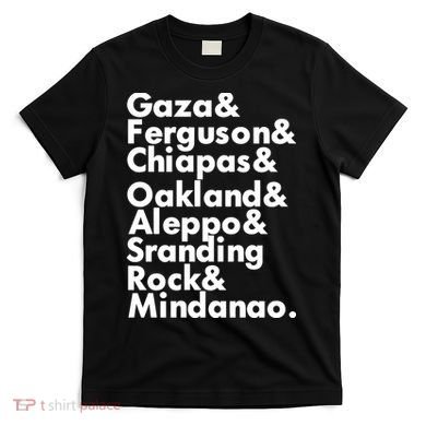 Gaza & Ferguson & Chiapas & Oakland & Aleppo T-Shirt