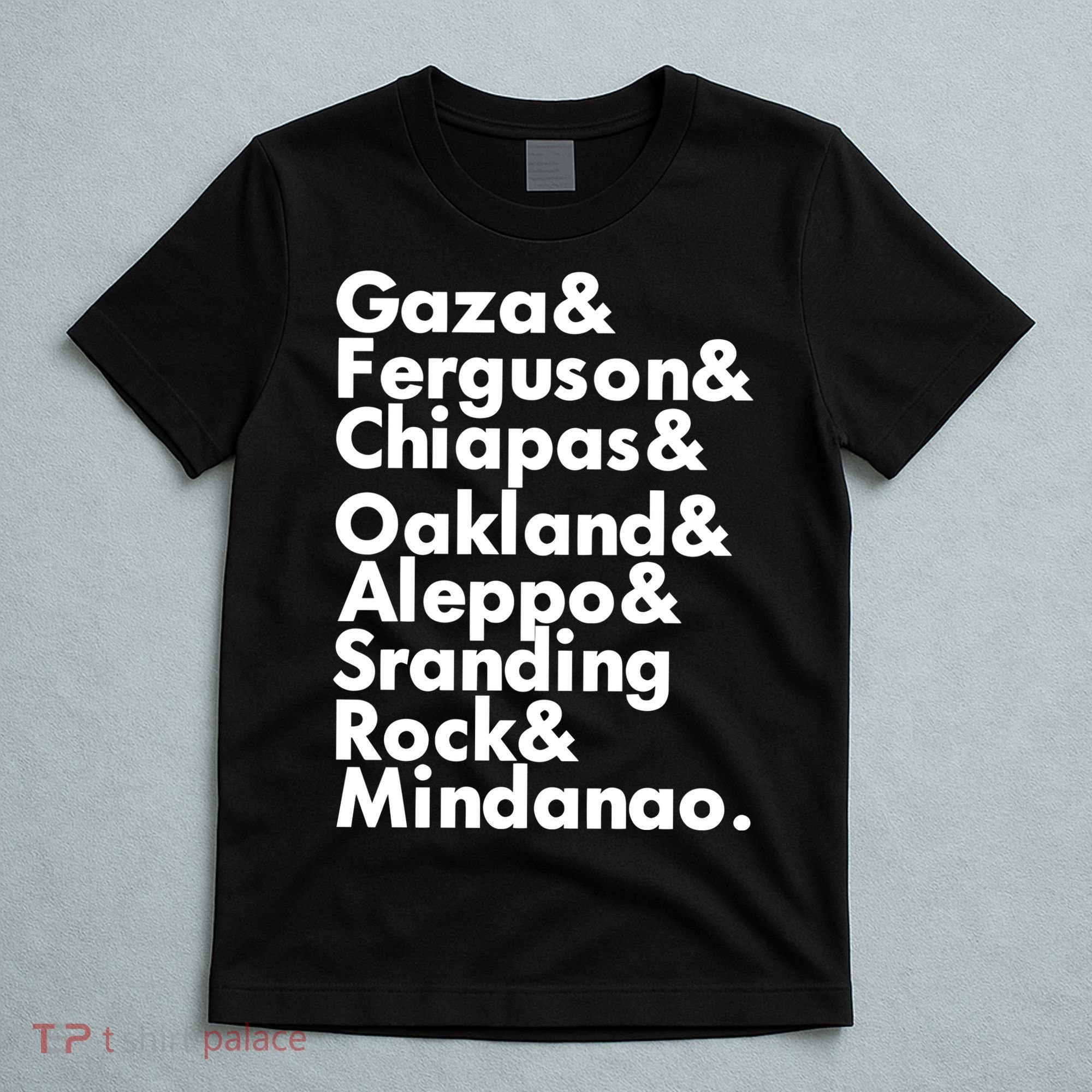 Gaza & Ferguson & Chiapas & Oakland & Aleppo T-Shirt