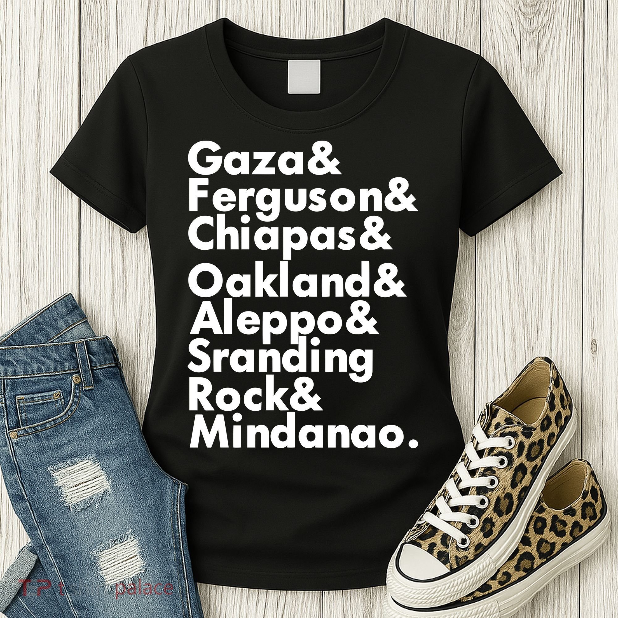 Gaza & Ferguson & Chiapas & Oakland & Aleppo Women's T-Shirt