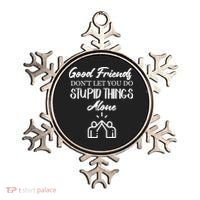 Good Friends Don’t Let You Do Stupid Things Alone Ornament thumb 0