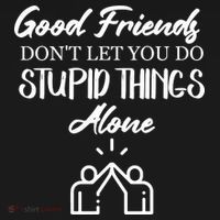 Good Friends Don’t Let You Do Stupid Things Alone Ornament thumb 1