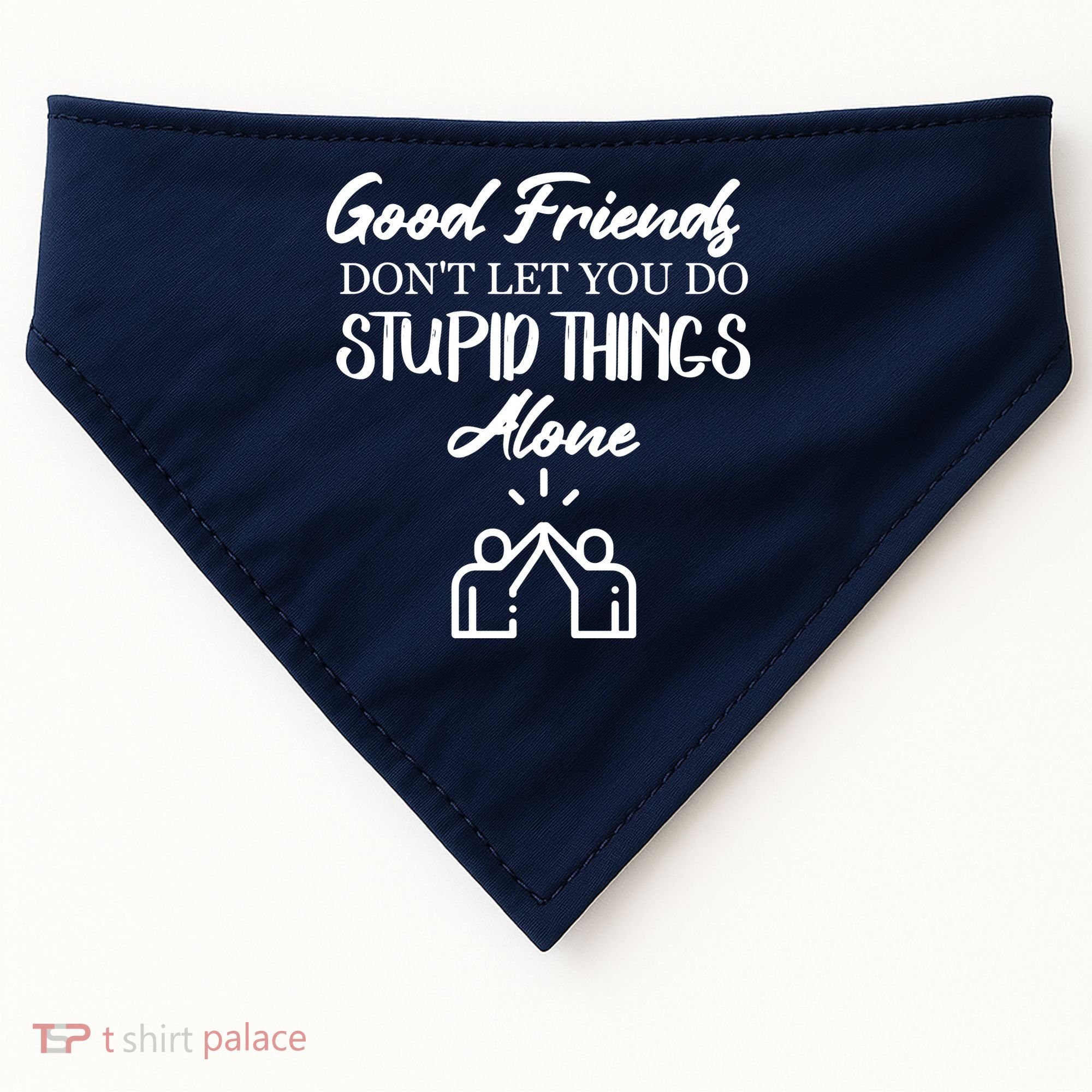 Good Friends Don’t Let You Do Stupid Things Alone USA-Made Doggie Bandana