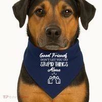 Good Friends Don’t Let You Do Stupid Things Alone USA-Made Doggie Bandana thumb 1