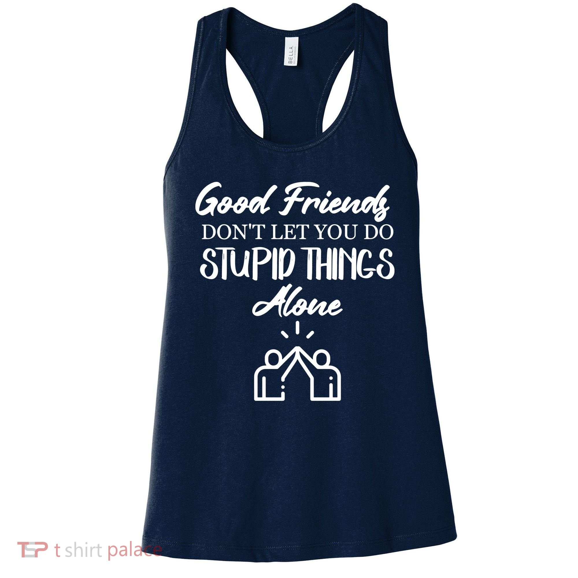 Good Friends Don’t Let You Do Stupid Things Alone Women's Tank Top