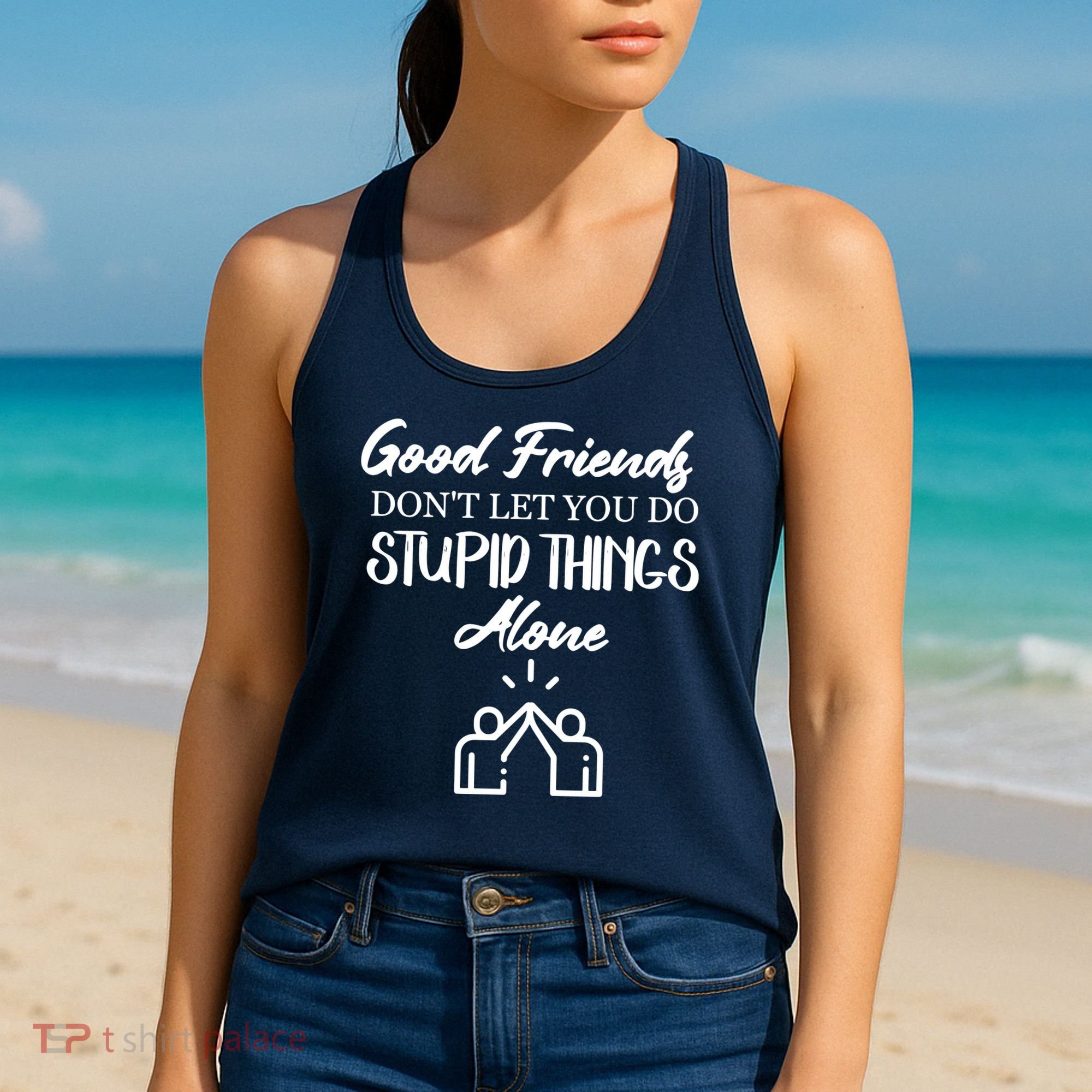 Good Friends Don’t Let You Do Stupid Things Alone Women's Tank Top