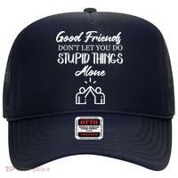 Good Friends Don’t Let You Do Stupid Things Alone Hat thumb 0