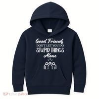 Good Friends Don’t Let You Do Stupid Things Alone Kids Hoodie thumb 0