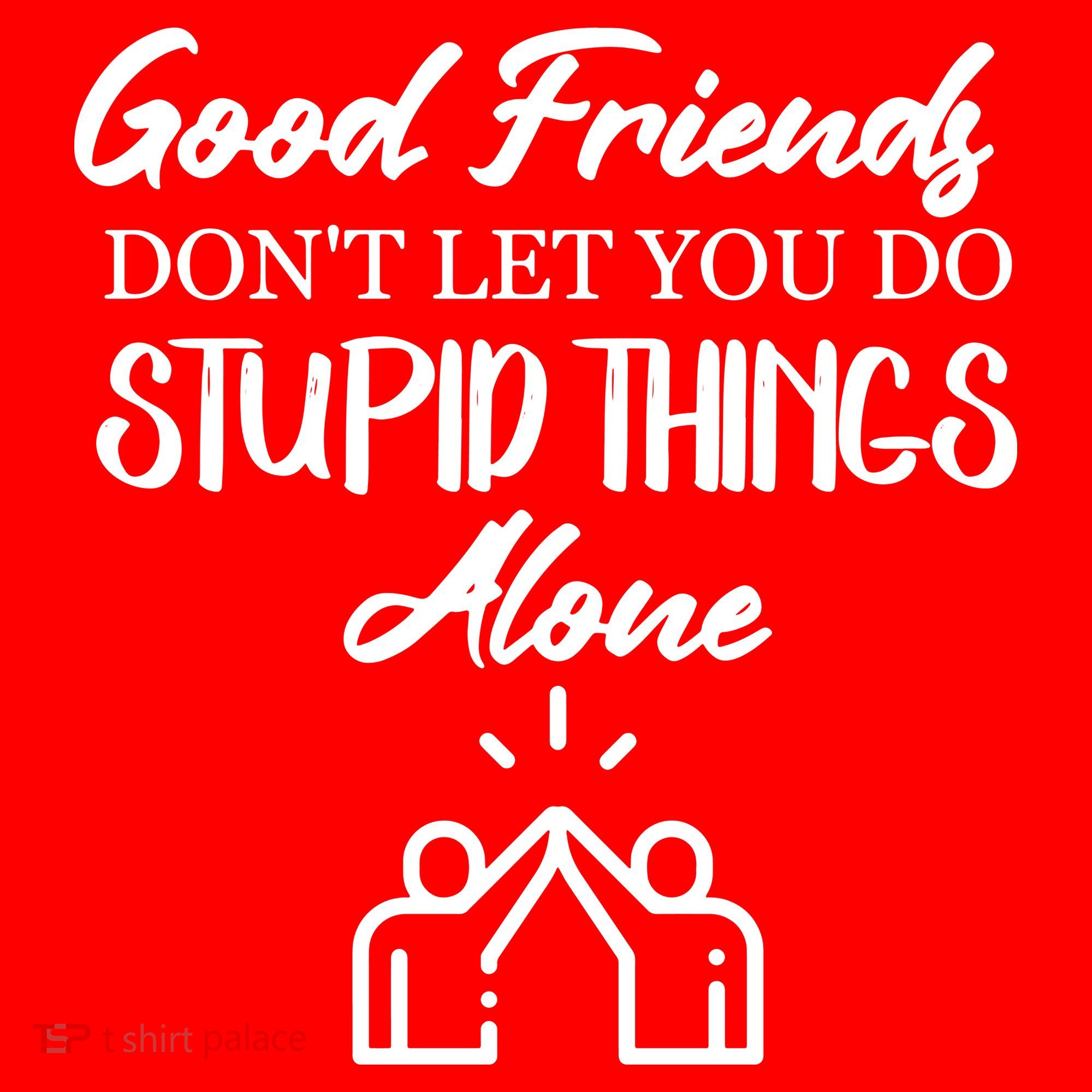 Good Friends Don’t Let You Do Stupid Things Alone Santa Hat