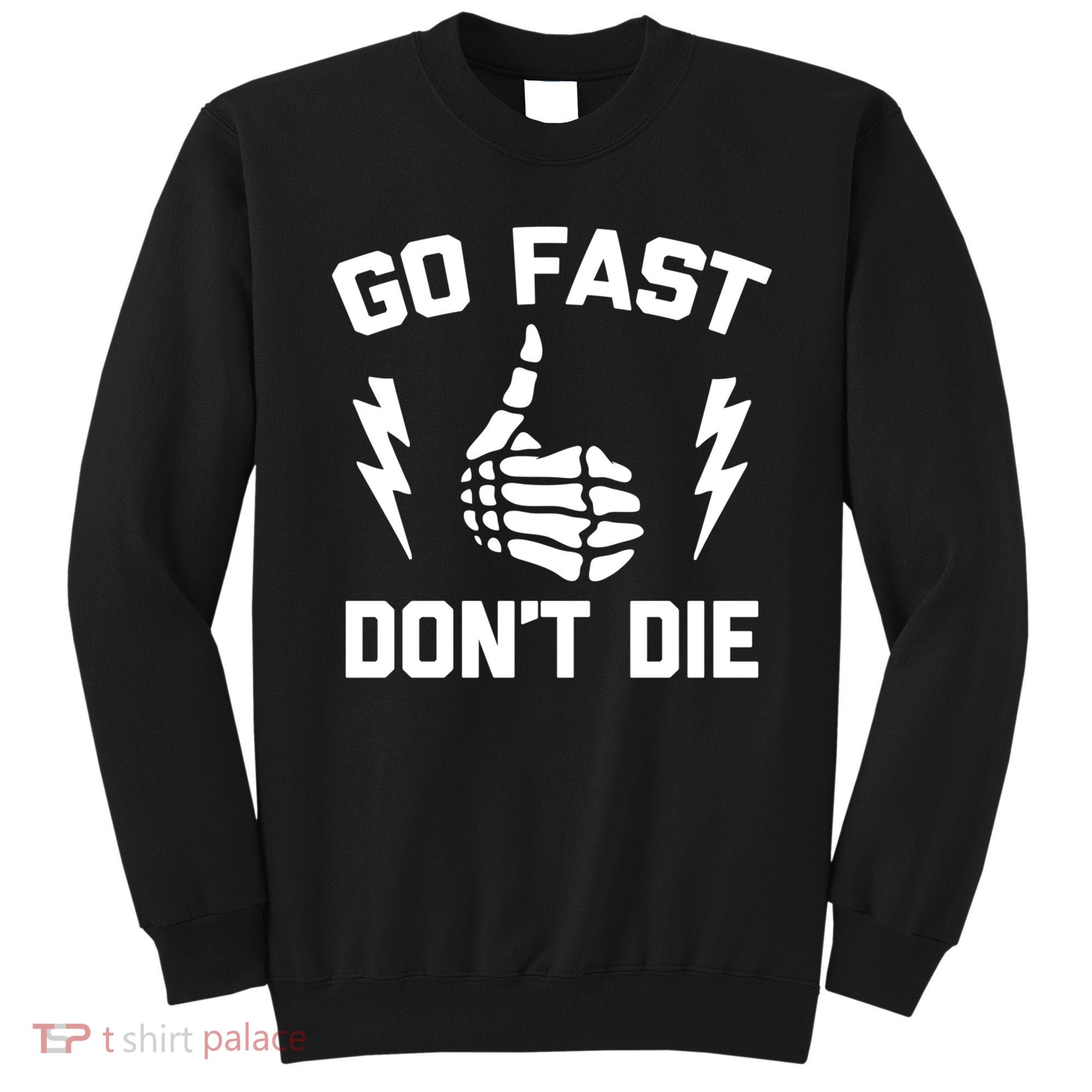 Go Fast, Don't Die funny race car dirt bike racing Sweatshirt