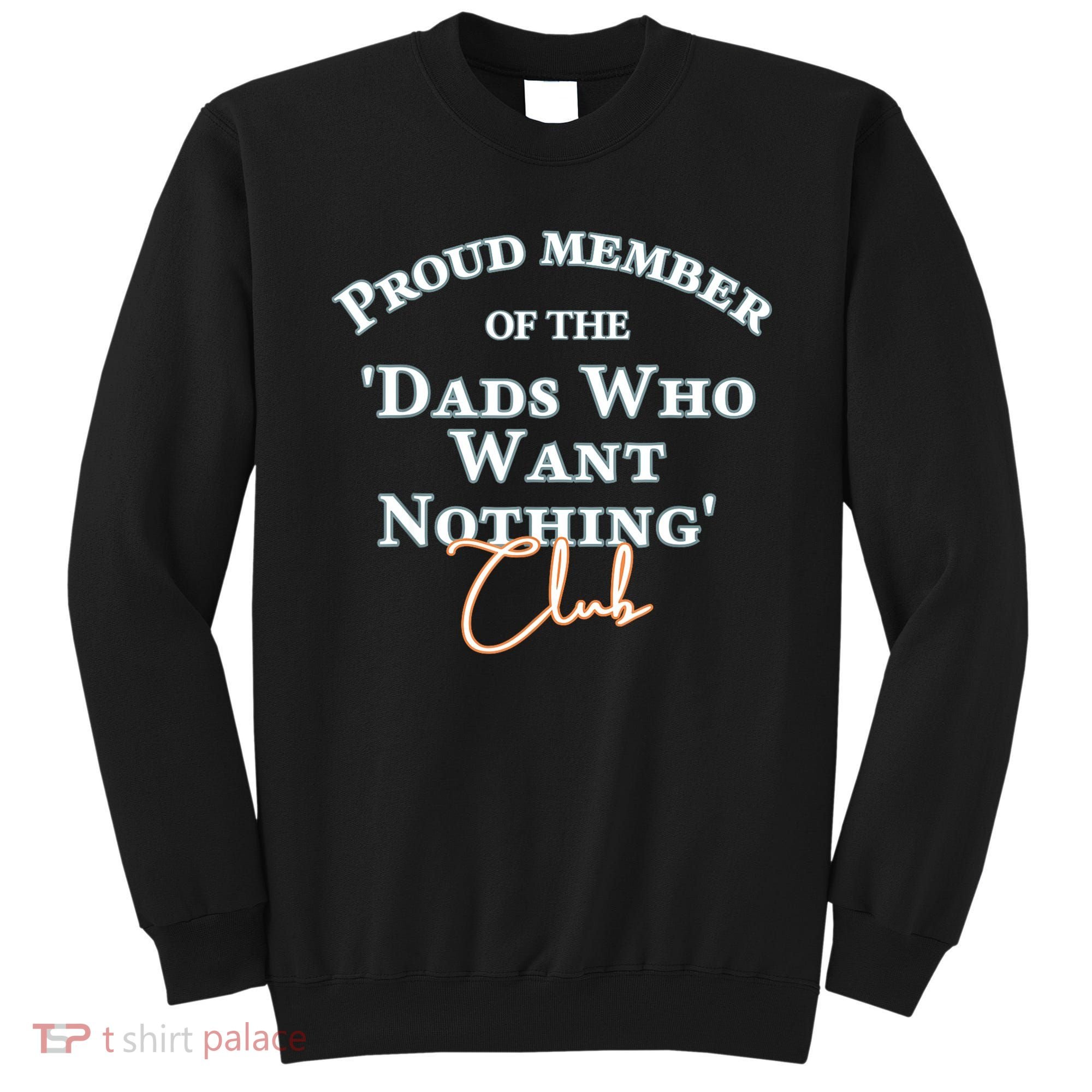 Gifts For Dad Who Wants Nothing Fathers Day Funny Tee Sweatshirt