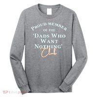 Gifts For Dad Who Wants Nothing Fathers Day Funny Tee Long Sleeve Shirt thumb 0