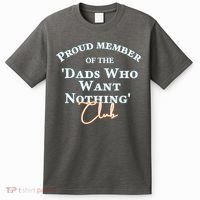 Gifts For Dad Who Wants Nothing Fathers Day Funny Tee T-Shirt thumb 0