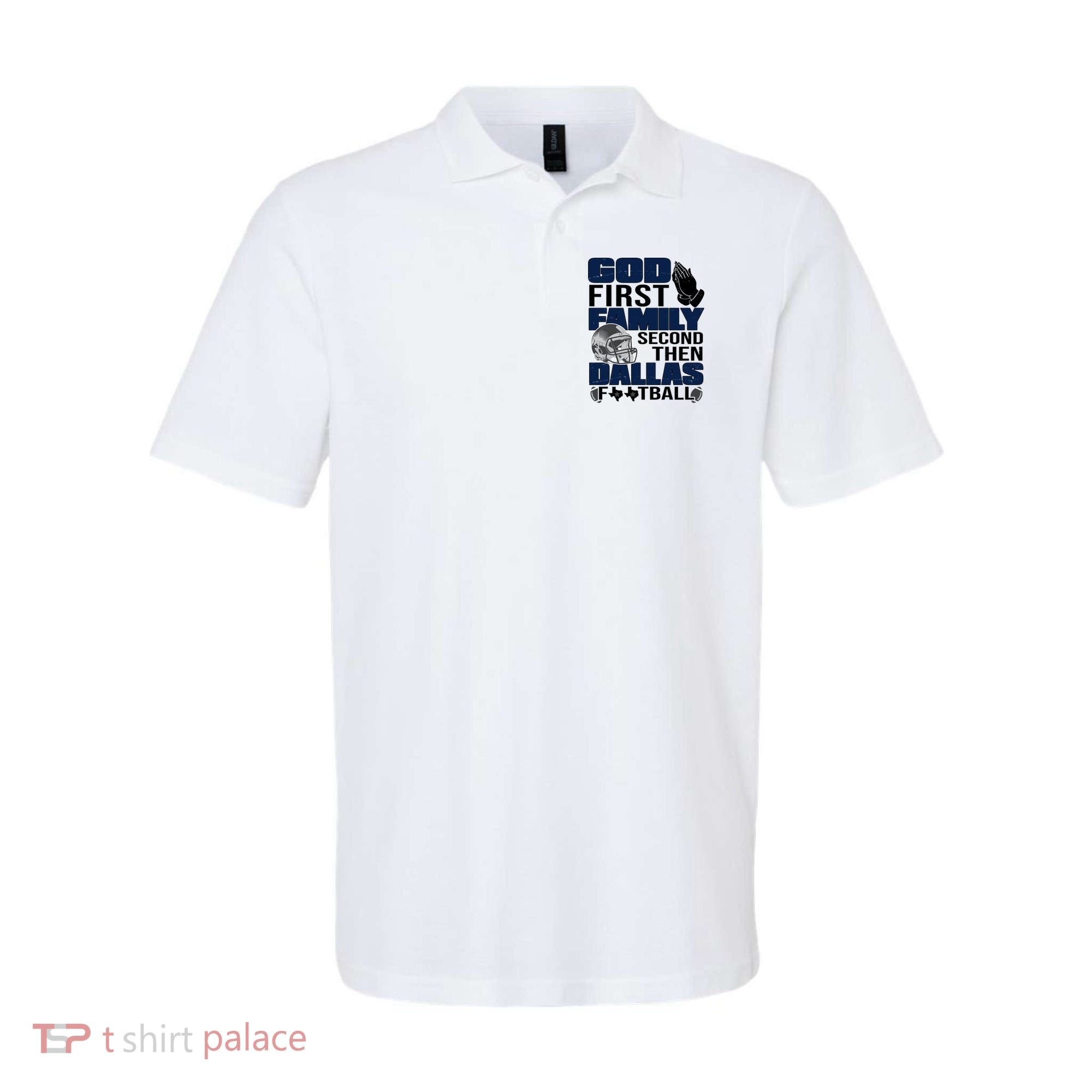 God First Family Second Then Dallas Football Funny Gift Polo