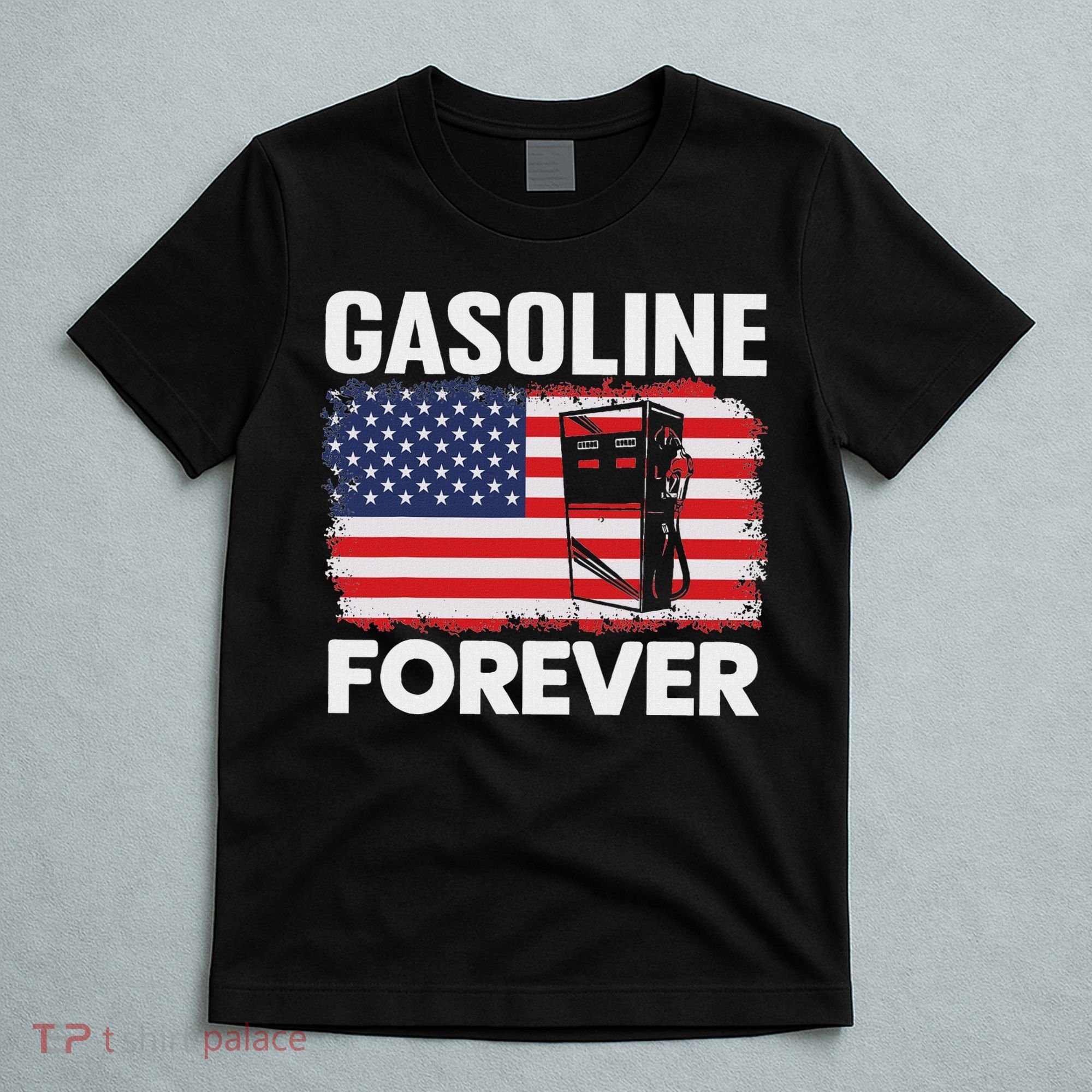 G.A.S.O.L.I.N.E Forever Funny Gas Cars Lover Patriotic Usa Flag T-Shirt