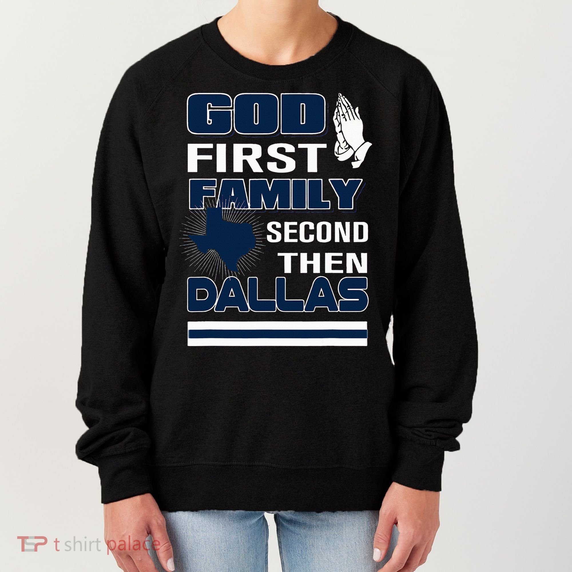 God First Family Second Then Dallas. Dallas Lovers Oufit Women's Sweatshirt