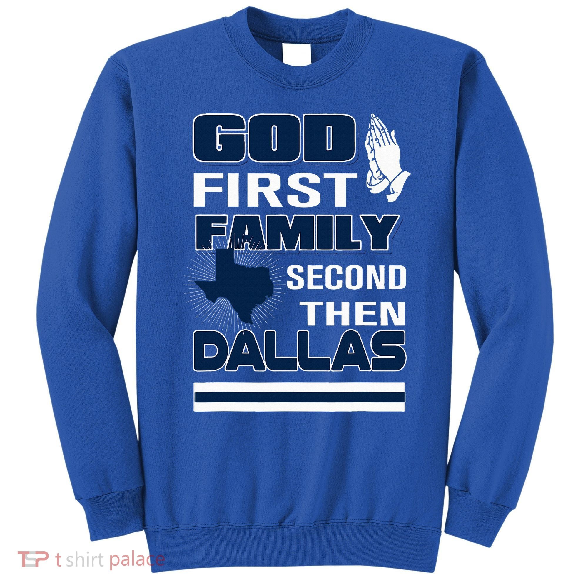 God First Family Second Then Dallas. Dallas Lovers Oufit Sweatshirt