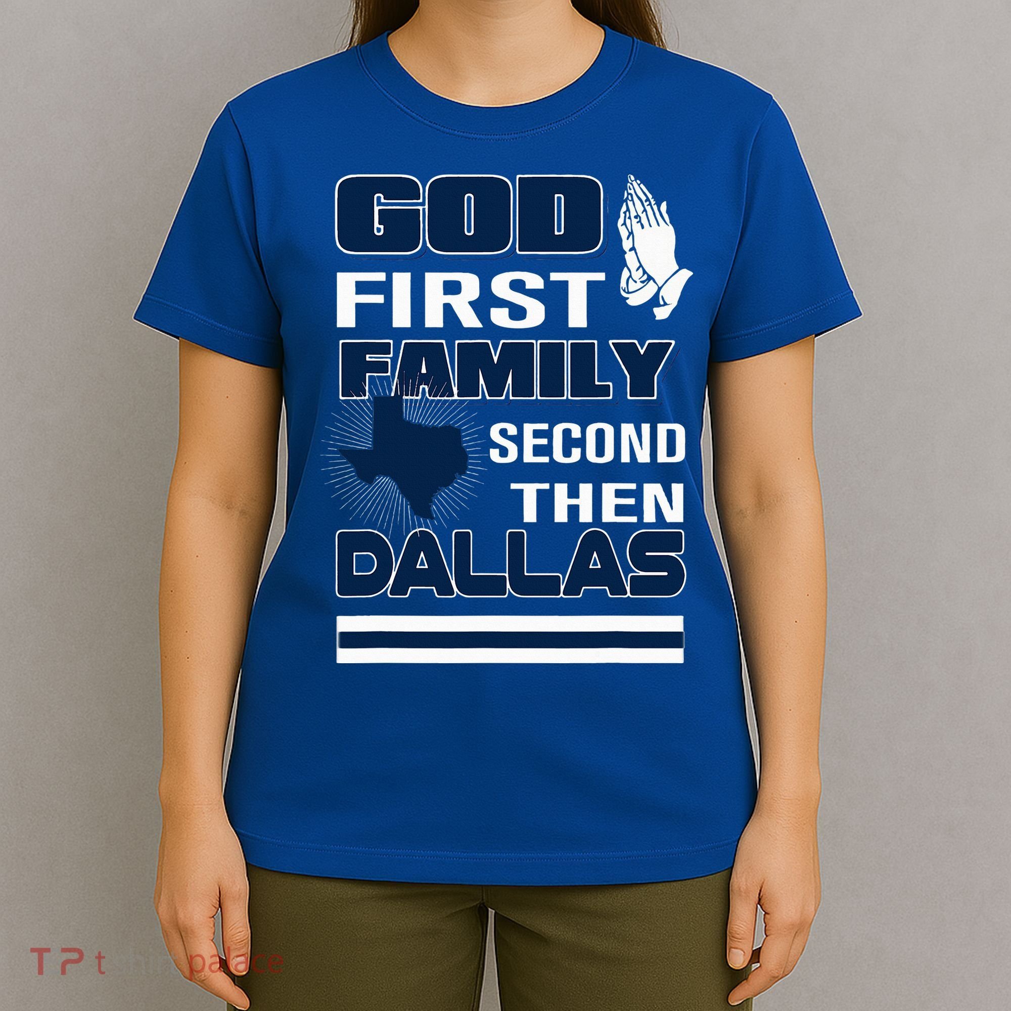 God First Family Second Then Dallas. Dallas Lovers Oufit T-Shirt