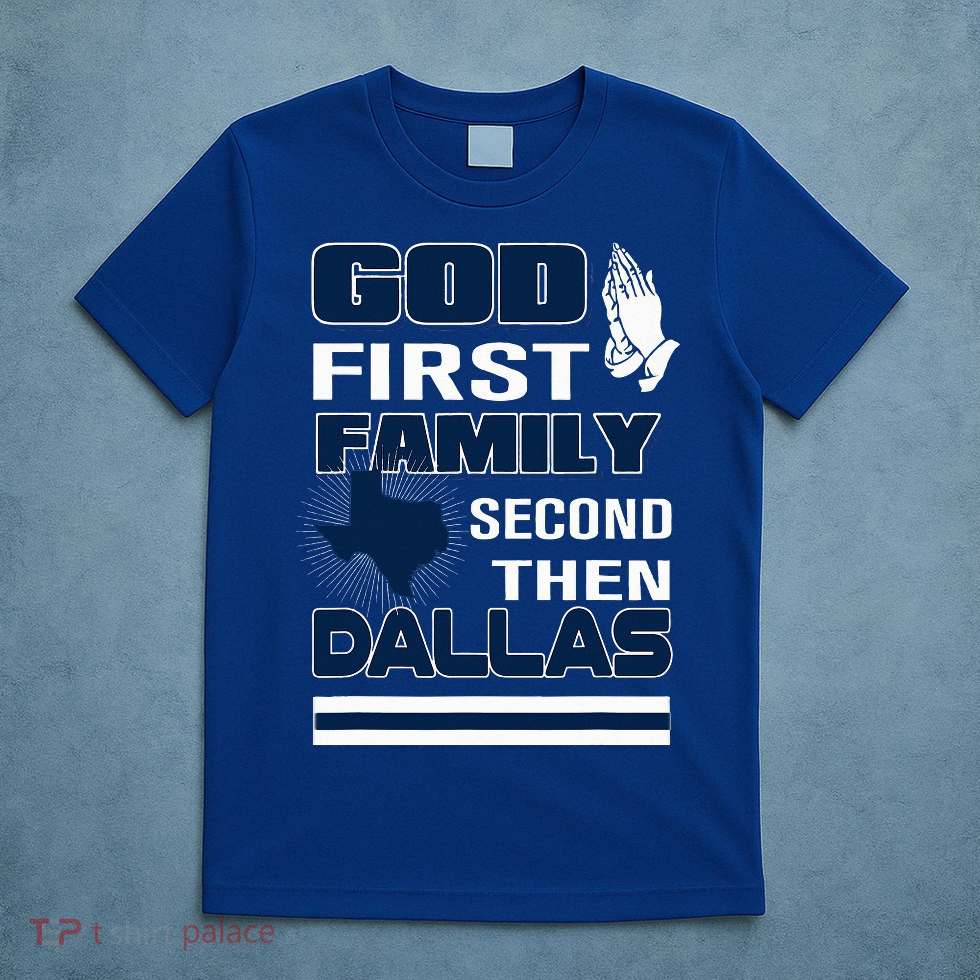 God First Family Second Then Dallas. Dallas Lovers Oufit T-Shirt