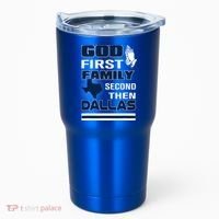 God First Family Second Then Dallas. Dallas Lovers Oufit Tumbler thumb 0