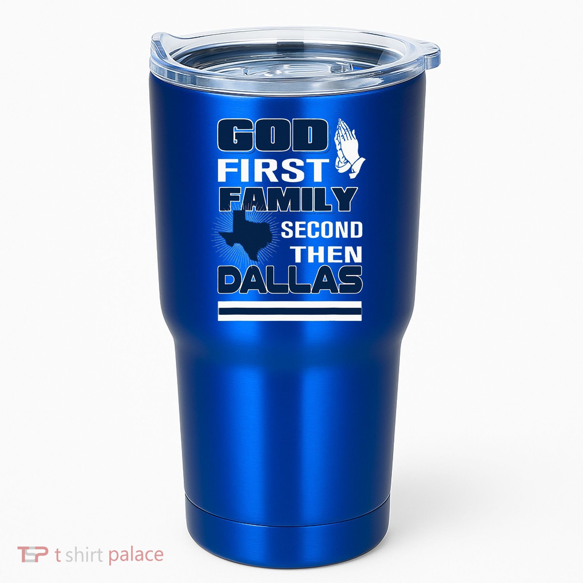 God First Family Second Then Dallas. Dallas Lovers Oufit Tumbler