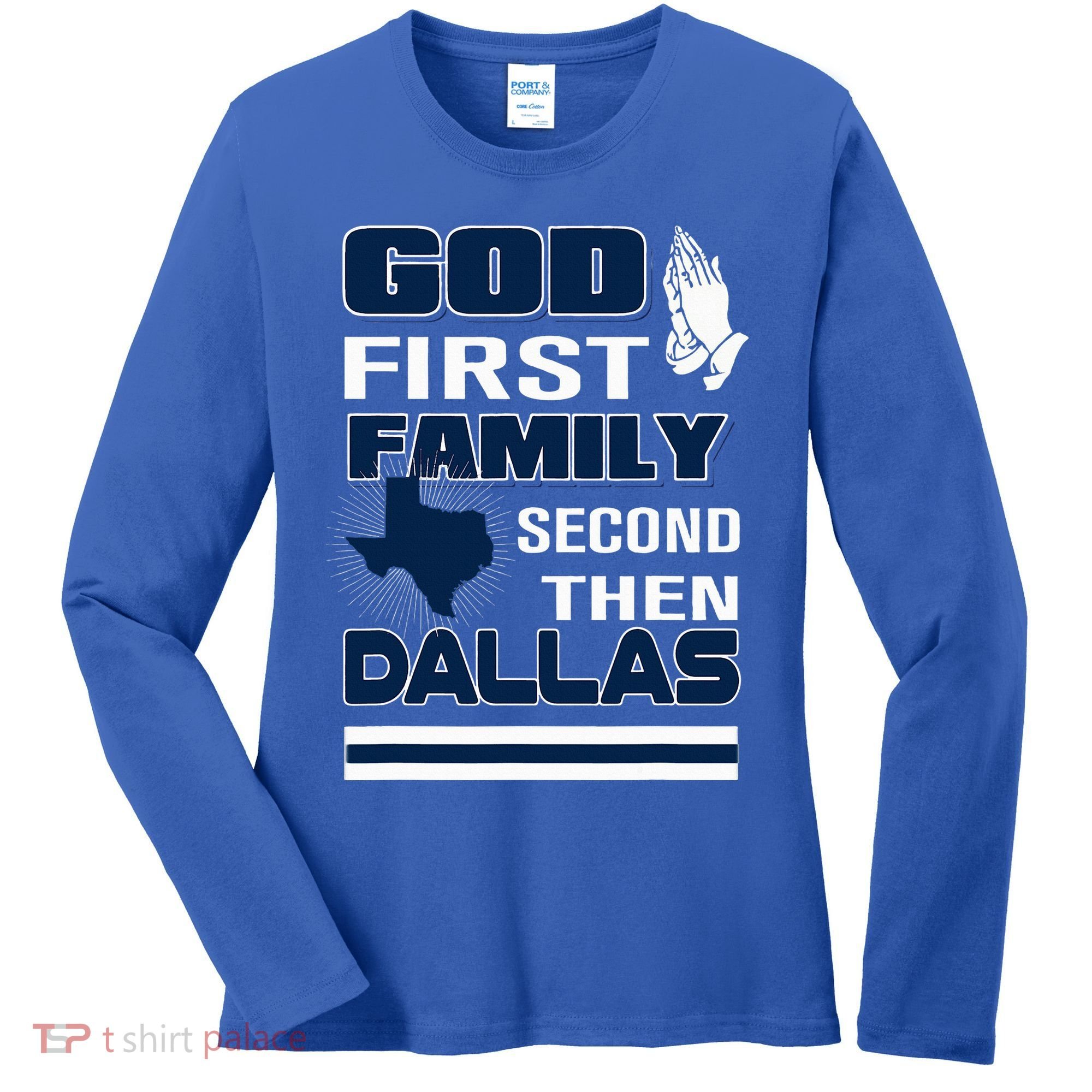 God First Family Second Then Dallas. Dallas Lovers Oufit Women's Long Sleeve Shirt