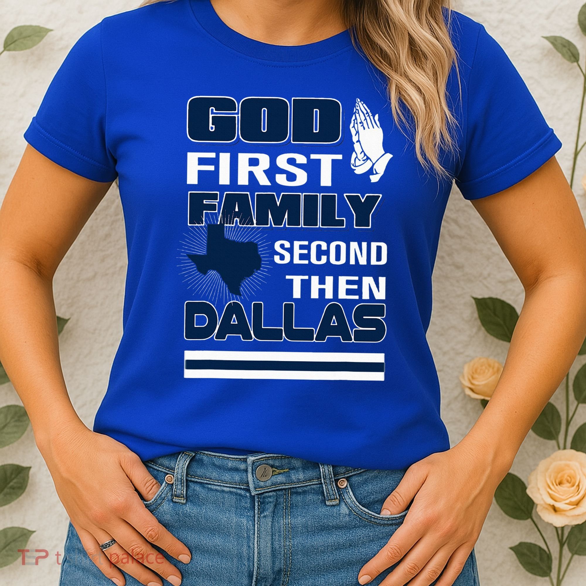God First Family Second Then Dallas. Dallas Lovers Oufit Women's T-Shirt