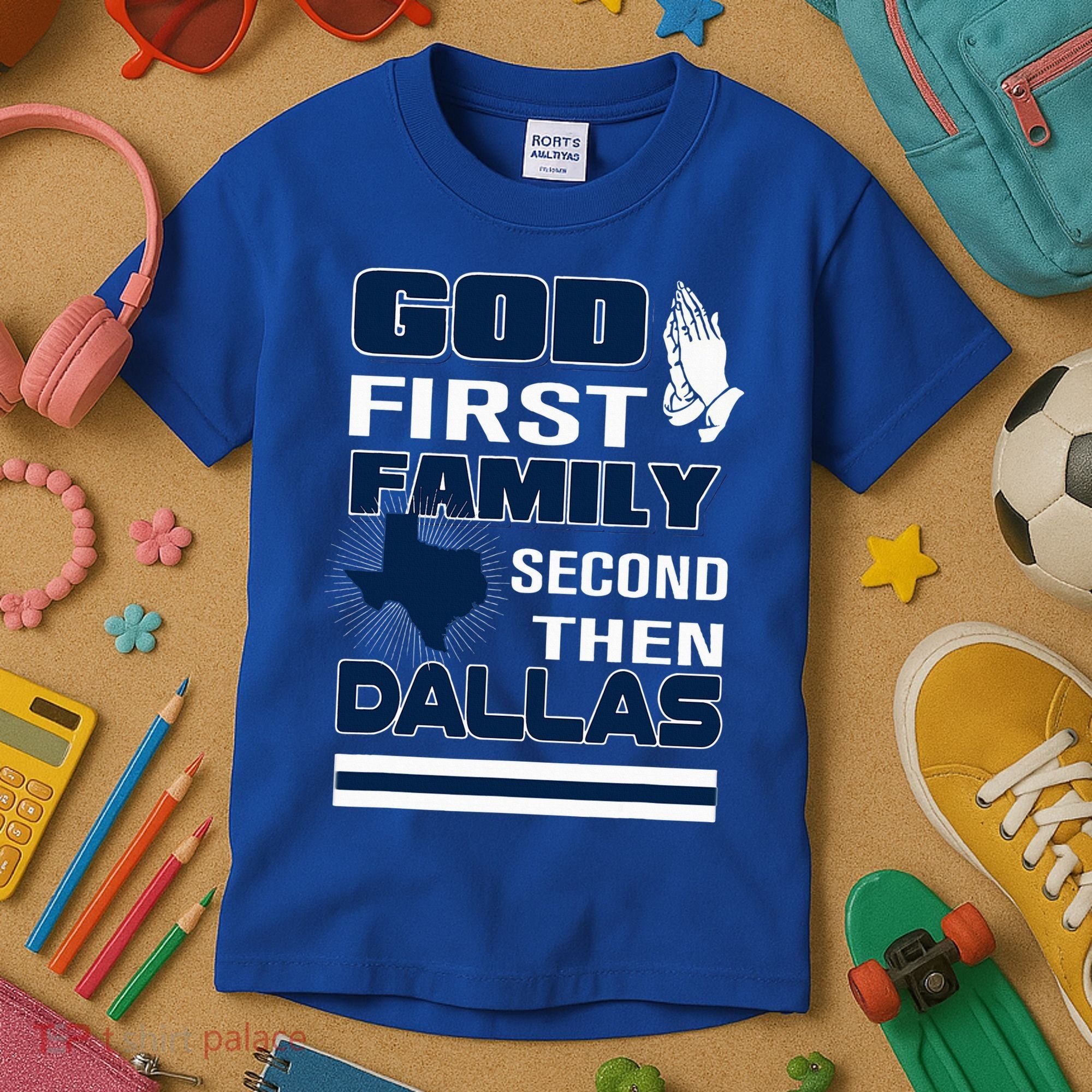 God First Family Second Then Dallas. Dallas Lovers Oufit Kids T-Shirt