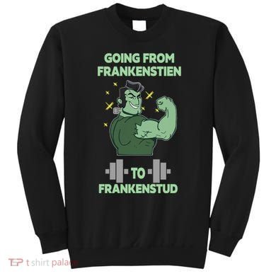Going From Frankenstein To Frankenstud Sweatshirt