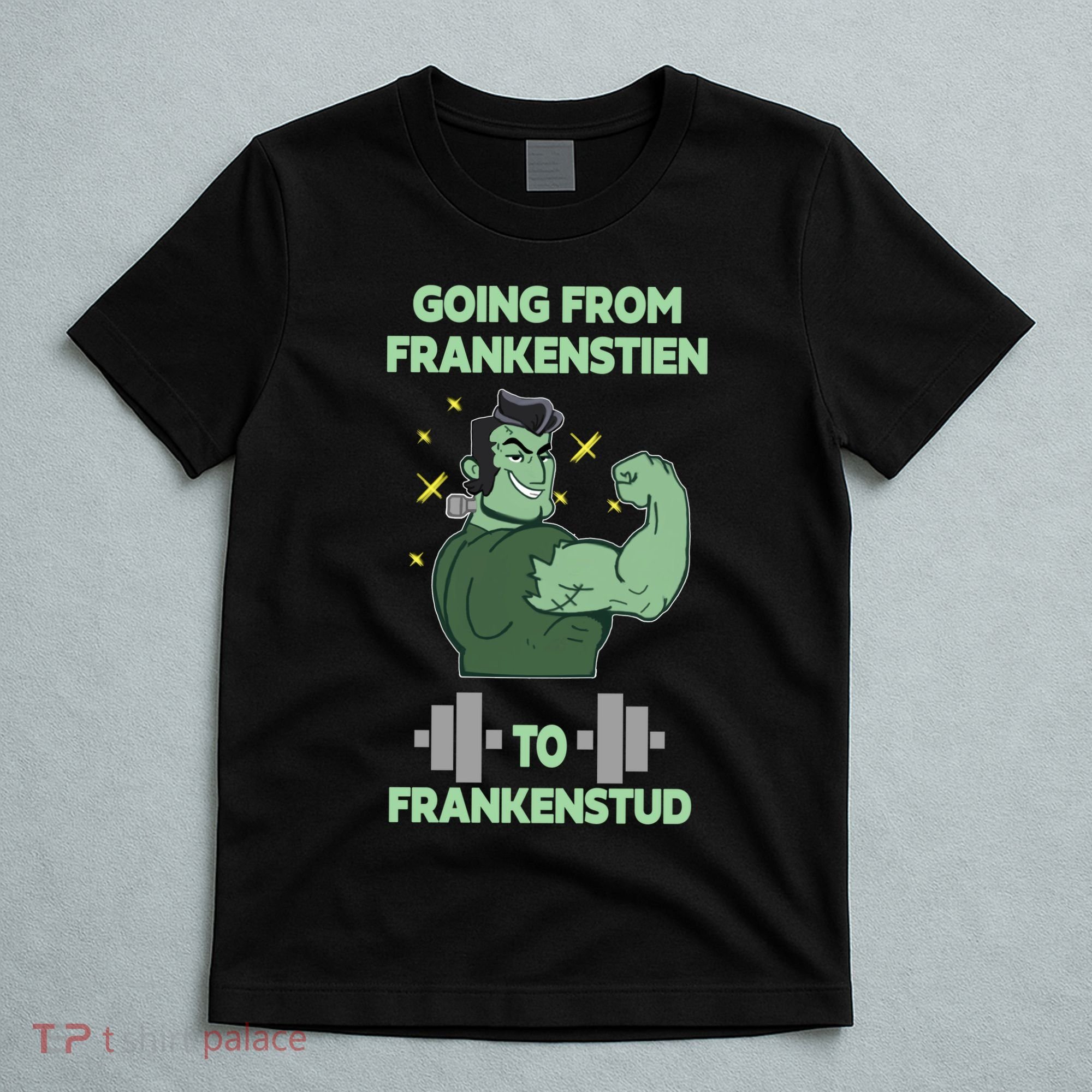 Going From Frankenstein To Frankenstud T-Shirt