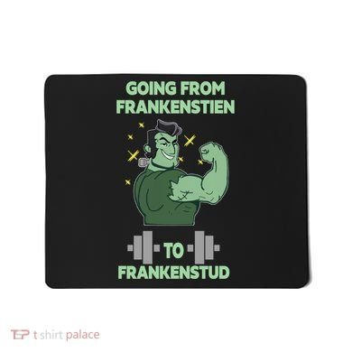 Going From Frankenstein To Frankenstud Mousepad