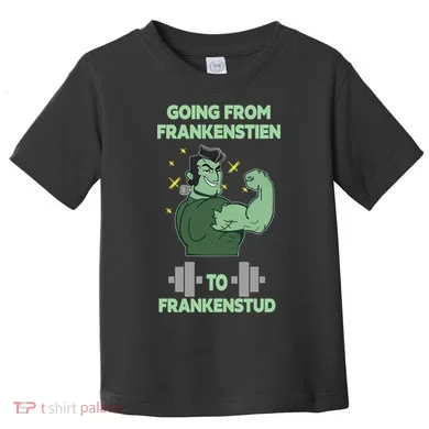 Going From Frankenstein To Frankenstud Toddler T-Shirt