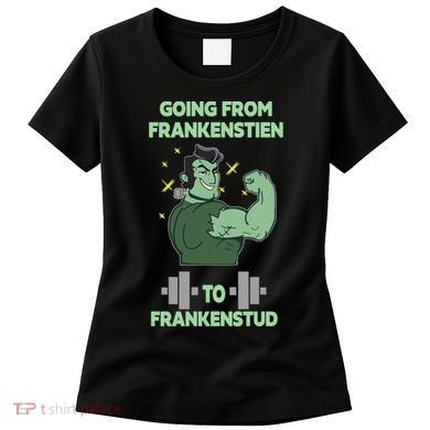 Going From Frankenstein To Frankenstud Women's T-Shirt