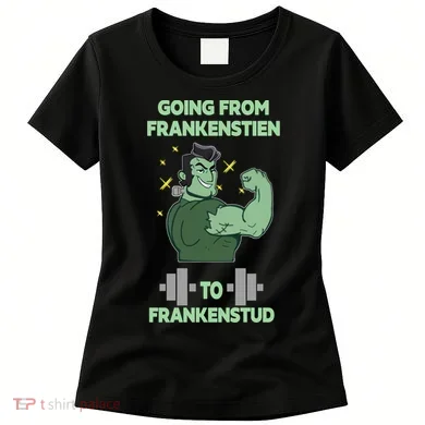 Going From Frankenstein To Frankenstud Women's T-Shirt