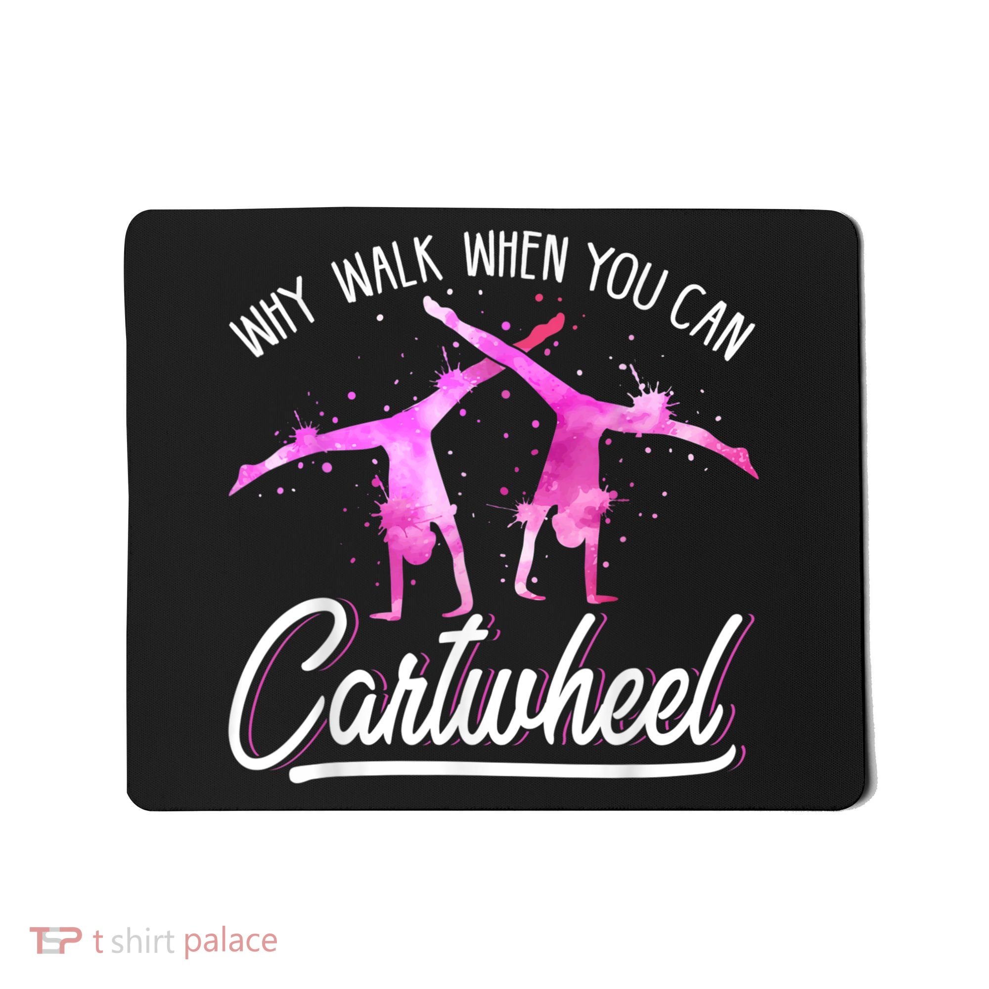 Gymnas For Girls Why Walk When You Can Cartwheel Mousepad