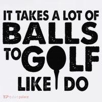 Golf Funny Gift - It Takes A Lot Of Balls To Golf Like I Do T-Shirt thumb 7