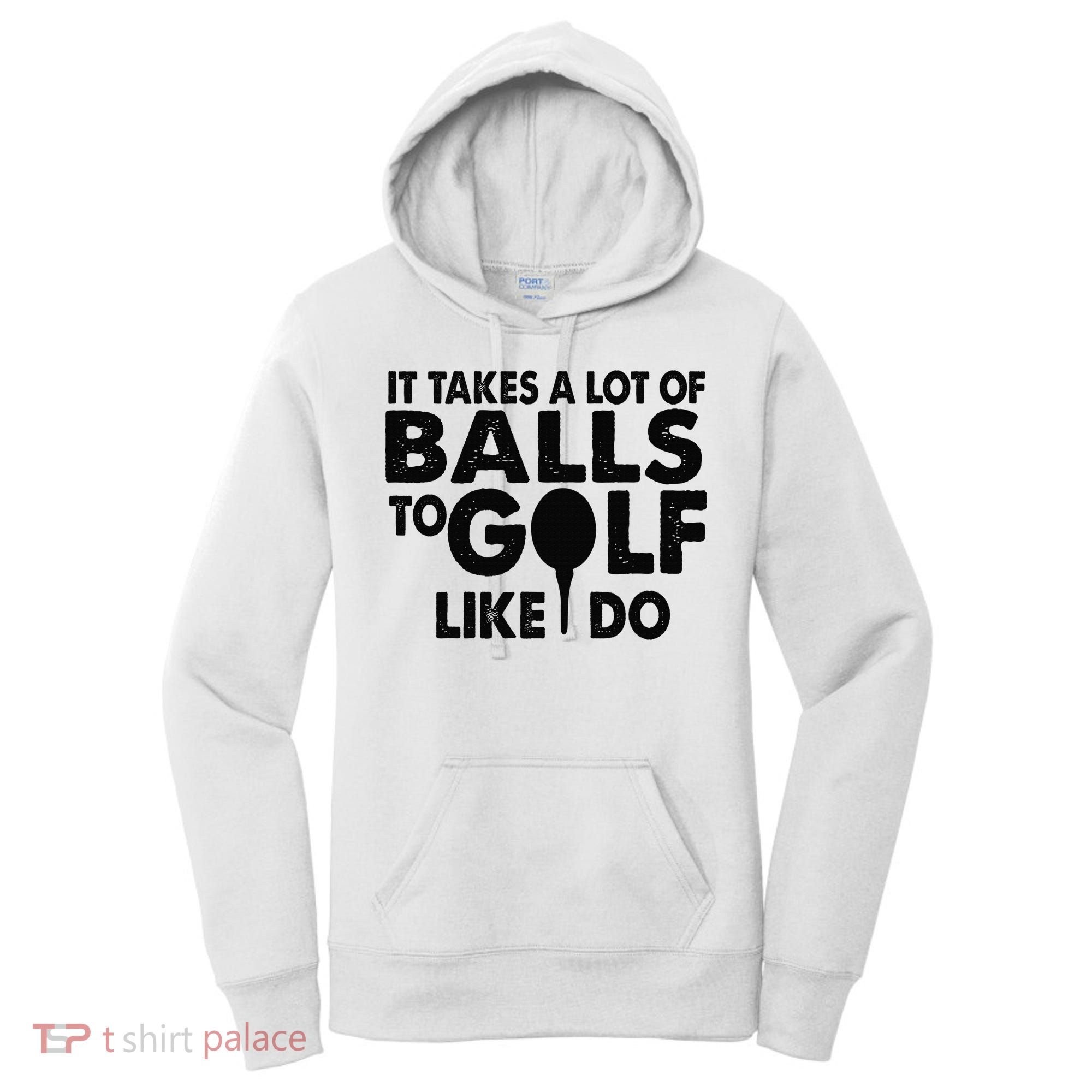 Golf Funny Gift - It Takes A Lot Of Balls To Golf Like I Do Women's Hoodie