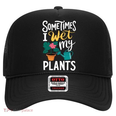 Gardening Flower Garden I Wet My Plants Hat