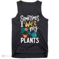 Gardening Flower Garden I Wet My Plants Tank Top thumb 0
