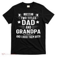 Grandpa For I Have Two Titles Dad And Grandpa T-Shirt thumb 0