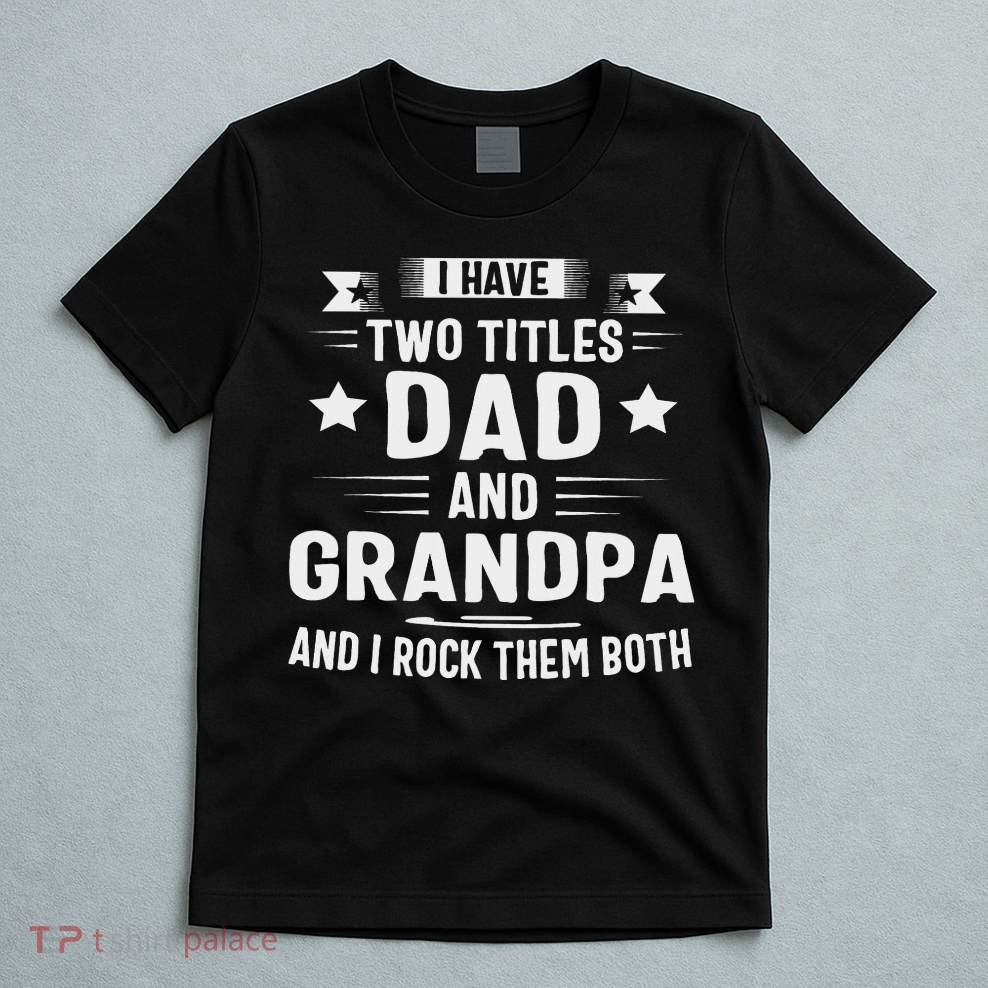 Grandpa For I Have Two Titles Dad And Grandpa T-Shirt