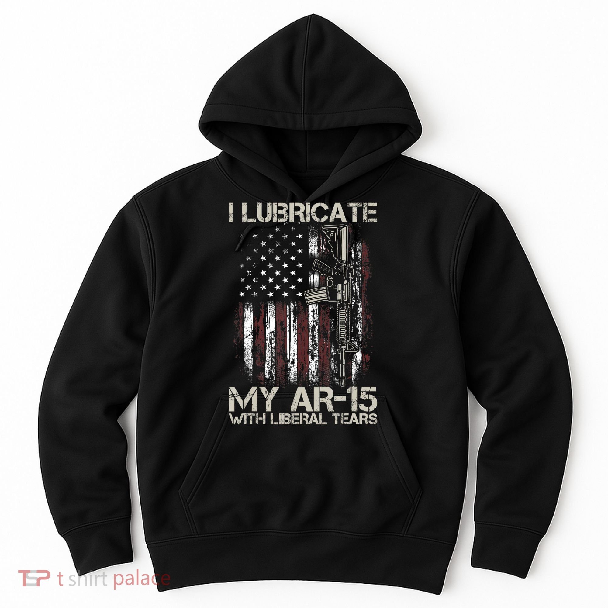 Gun Flag I Lubricate My Ar15 With Liberal Tears (On Back) Hoodie