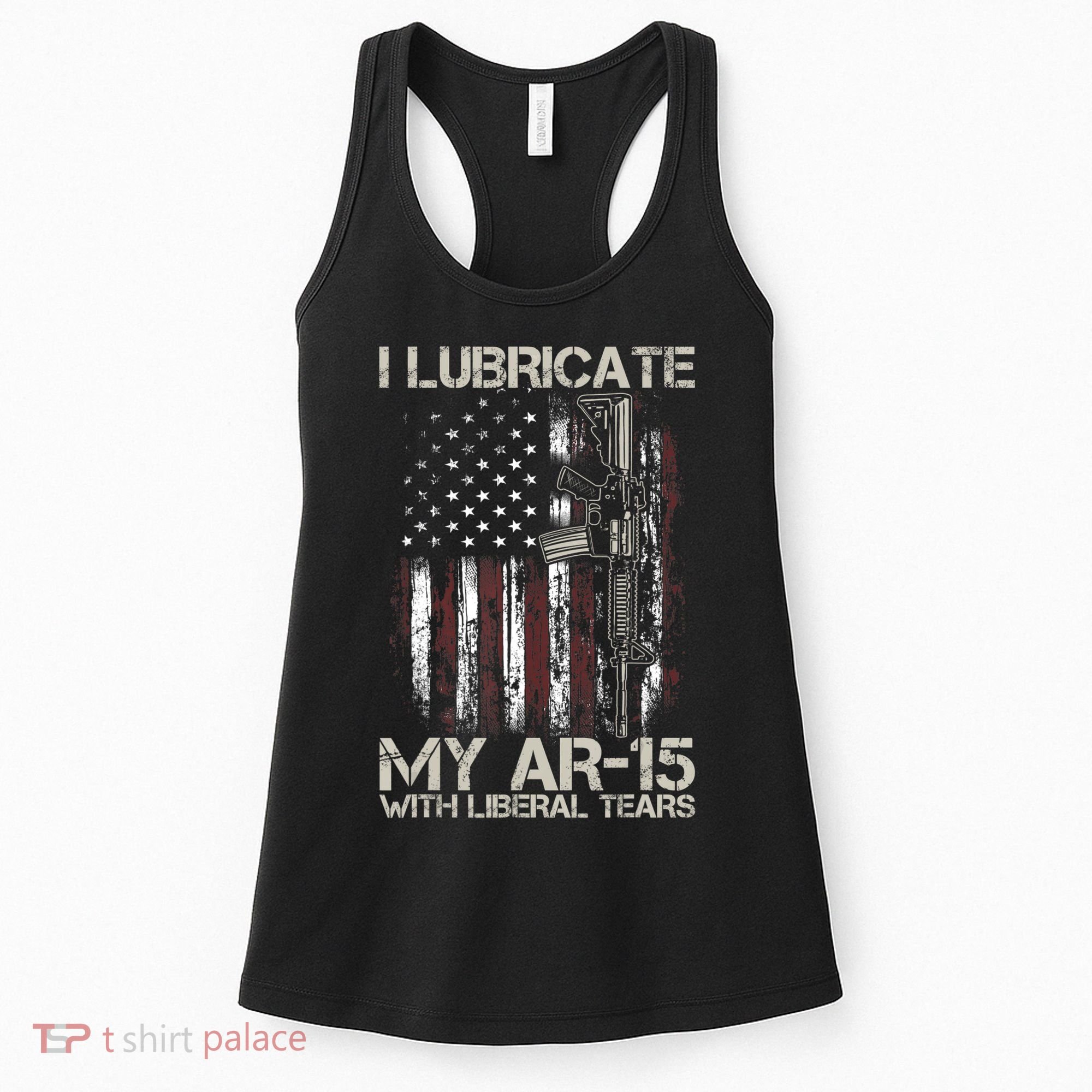 Gun Flag I Lubricate My Ar15 With Liberal Tears (On Back) Women's Tank Top